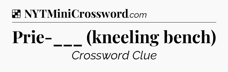 Solution: Prie-___ (kneeling bench) - NYT Crossword