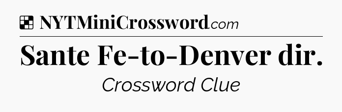 Solution: Sante Fe-to-Denver dir - NYT Crossword