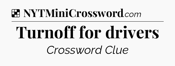 Solution: Turnoff for drivers - NYT Crossword