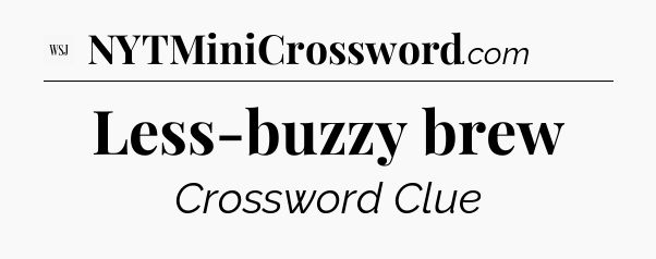 Less-buzzy brew - WSJ Crossword