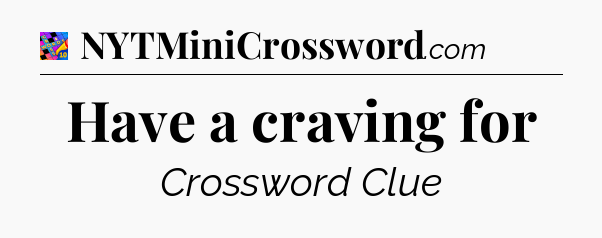 Have a craving for Crossword Clue