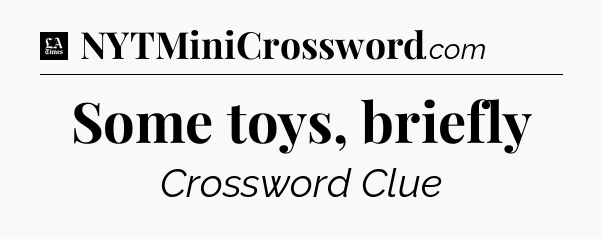 Some toys, briefly - LA Times Crossword