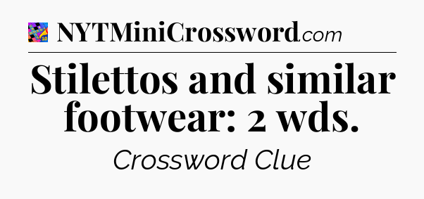 Stilettos and similar footwear: 2 wds Crossword Clue