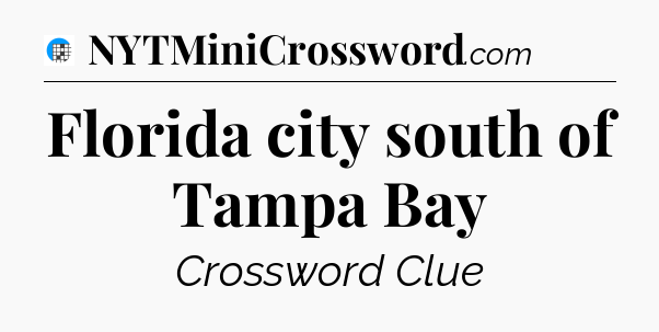 Florida city south of Tampa Bay Crossword Clue