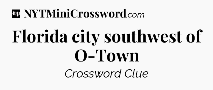 Florida city southwest of O-Town Crossword Clue