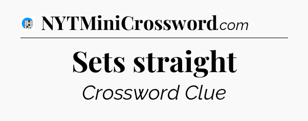 Sets straight Crossword Clue