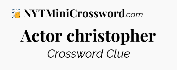 Actor christopher - 7 Little Words