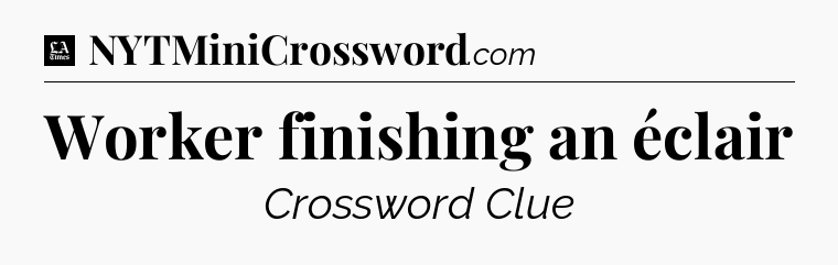 Worker finishing an éclair - LA Times Crossword