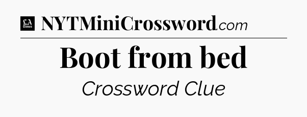 Boot from bed - LA Times Crossword