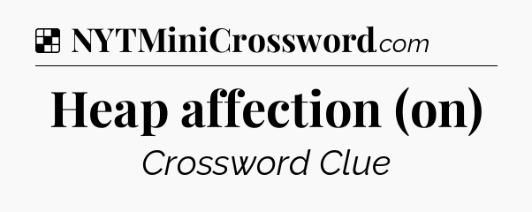 Solution: Heap affection (on) - NYT Crossword