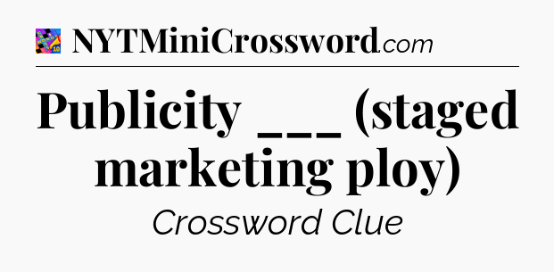 Publicity ___ (staged marketing ploy) Crossword Clue
