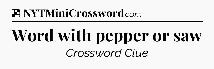 Solution: Word with pepper or saw - NYT Crossword