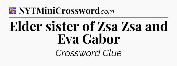 Elder sister of Zsa Zsa and Eva Gabor Codycross