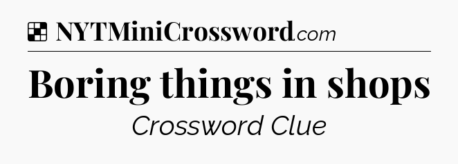 Solution: Boring things in shops - NYT Crossword