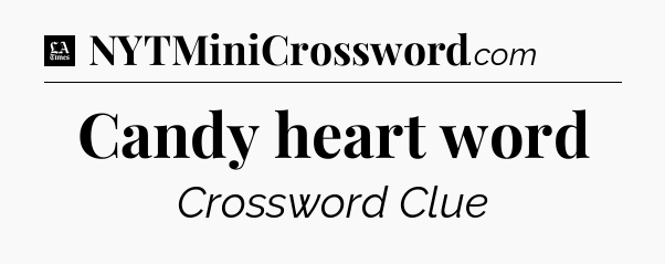 Candy heart word - LA Times Crossword