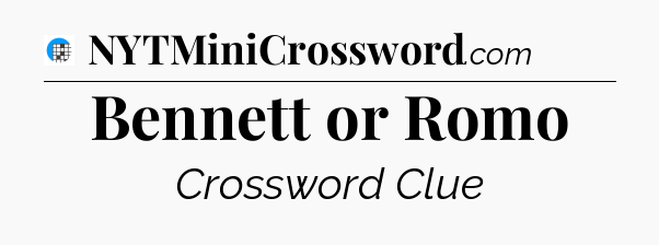 Bennett or Romo Crossword Clue