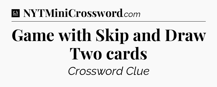 Game with Skip and Draw Two cards - LA Times Crossword