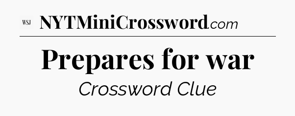 Prepares for war - WSJ Crossword