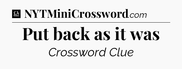 Put back as it was - LA Times Crossword