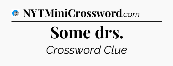Some drs Crossword Clue