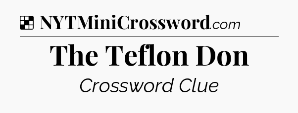 Solution: The Teflon Don - NYT Crossword