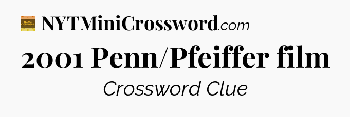2001 Penn/Pfeiffer film - Eugene Sheffer Crossword