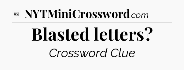 Blasted letters - WSJ Crossword