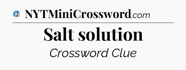 Salt solution Crossword Clue