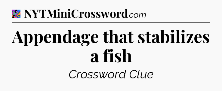 Appendage that stabilizes a fish Crossword Clue