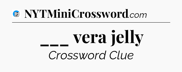 ___ vera jelly Crossword Clue
