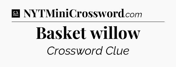 Basket willow - LA Times Crossword