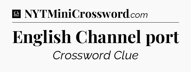 English Channel port - LA Times Crossword