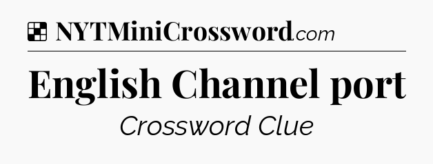 Solution: English Channel port - NYT Crossword