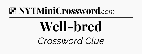 Solution: Well-bred - NYT Crossword