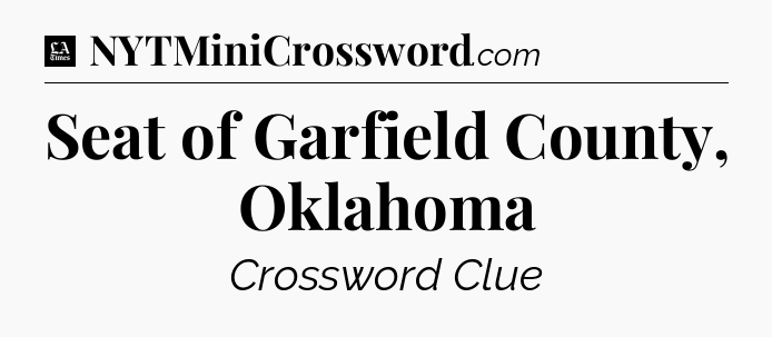 Seat of Garfield County, Oklahoma - LA Times Crossword