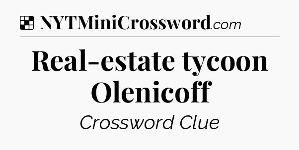 Solution: Real-estate tycoon Olenicoff - NYT Crossword