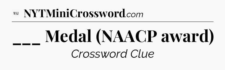 ___ Medal (NAACP award) - WSJ Crossword