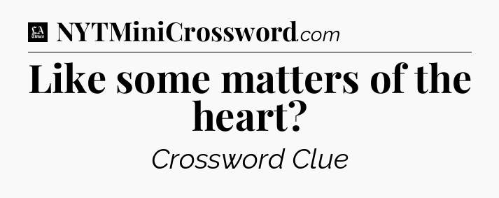 Like some matters of the heart - LA Times Crossword
