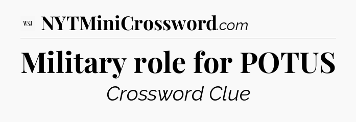 Military role for POTUS - WSJ Crossword