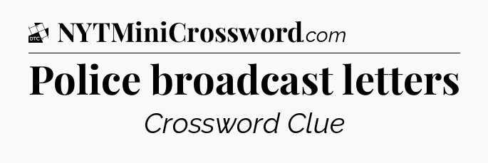 Police broadcast letters - Daily Themed Classic Crossword
