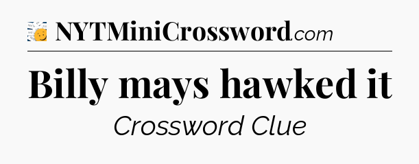 Billy mays hawked it - 7 Little Words