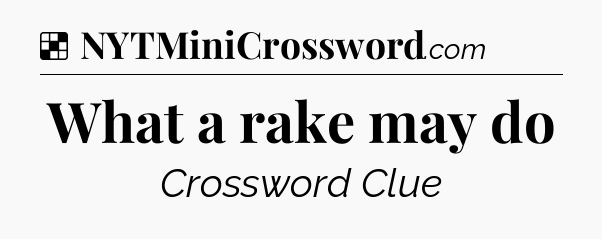 Solution: What a rake may do - NYT Crossword