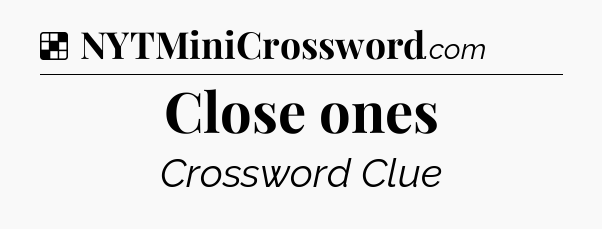 Solution: Close ones - NYT Crossword