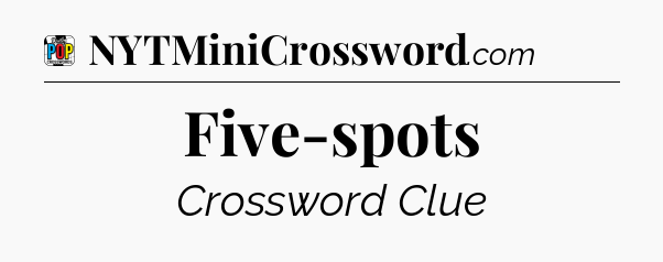 Five-spots Crossword Clue