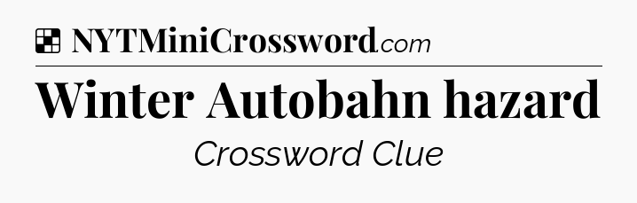 Solution: Winter Autobahn hazard - NYT Crossword
