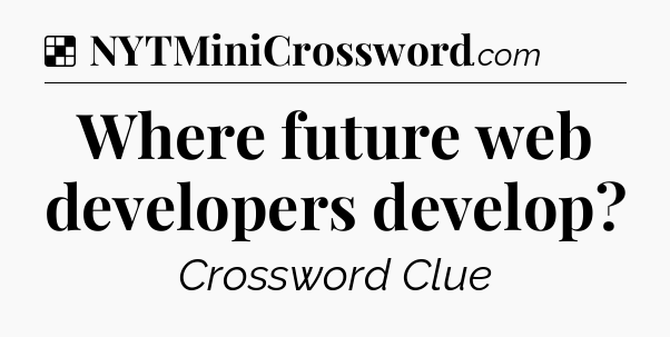 Solution: Where future web developers develop - NYT Crossword