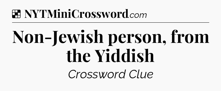 Solution: Non-Jewish person, from the Yiddish - NYT Crossword