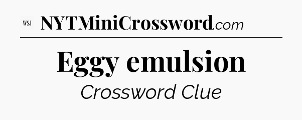 Eggy emulsion - WSJ Crossword