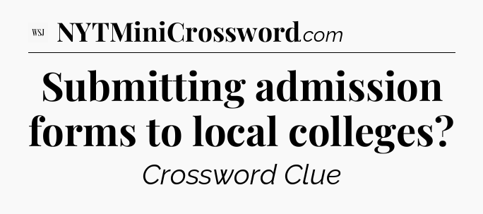 Submitting admission forms to local colleges - WSJ Crossword