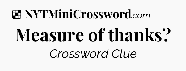 Solution: Measure of thanks - NYT Crossword